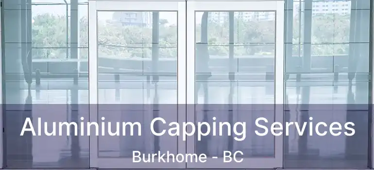  Aluminium Capping Services Burkhome - BC