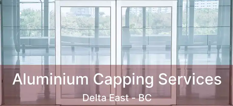  Aluminium Capping Services Delta East - BC