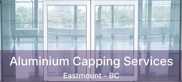  Aluminium Capping Services Eastmount - BC