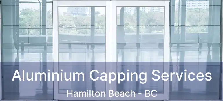  Aluminium Capping Services Hamilton Beach - BC