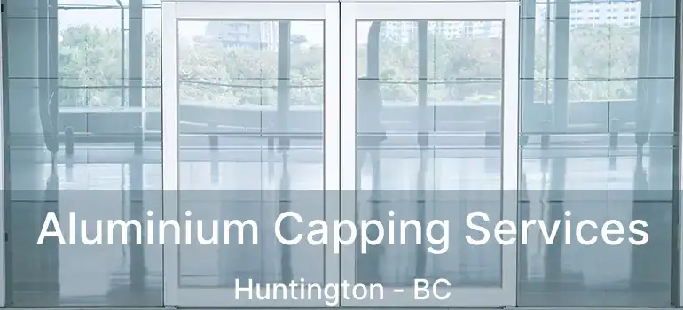  Aluminium Capping Services Huntington - BC