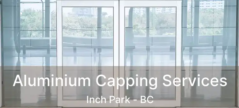  Aluminium Capping Services Inch Park - BC