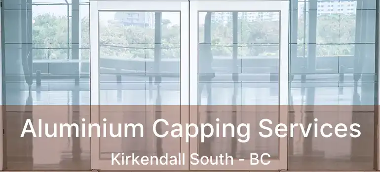  Aluminium Capping Services Kirkendall South - BC