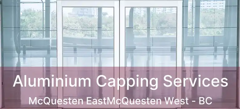  Aluminium Capping Services McQuesten EastMcQuesten West - BC