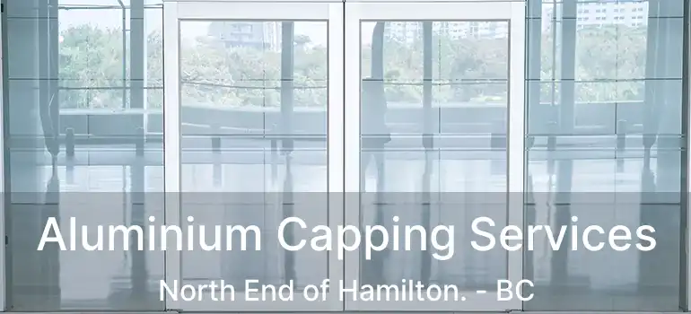  Aluminium Capping Services North End of Hamilton. - BC