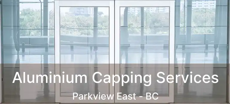  Aluminium Capping Services Parkview East - BC