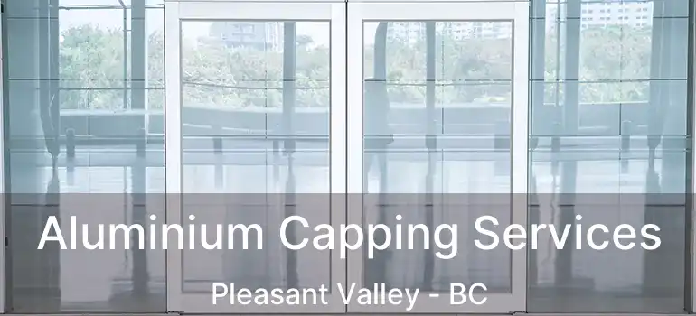  Aluminium Capping Services Pleasant Valley - BC