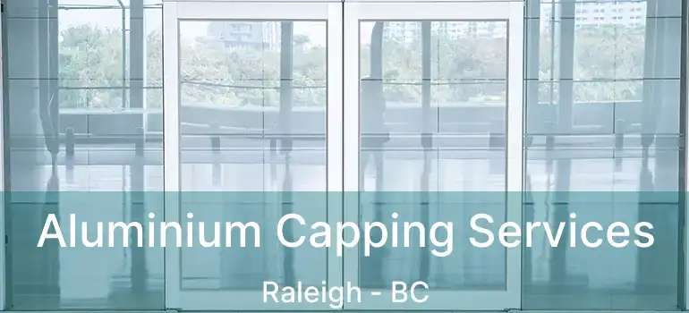  Aluminium Capping Services Raleigh - BC