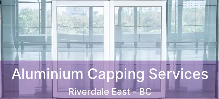  Aluminium Capping Services Riverdale East - BC