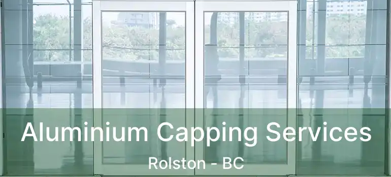  Aluminium Capping Services Rolston - BC