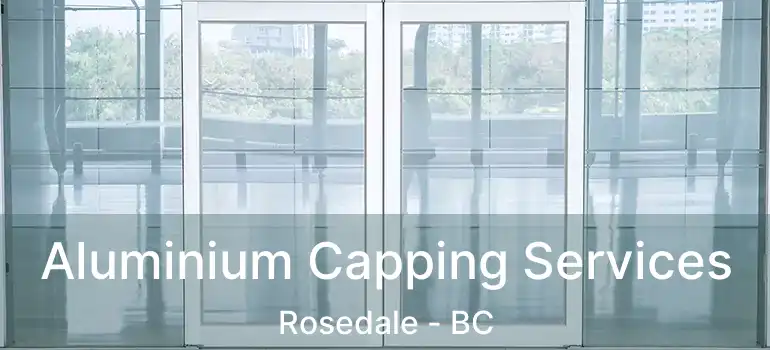  Aluminium Capping Services Rosedale - BC