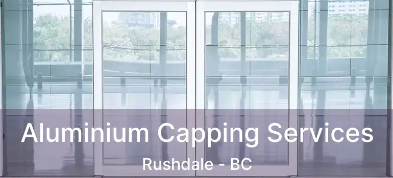  Aluminium Capping Services Rushdale - BC