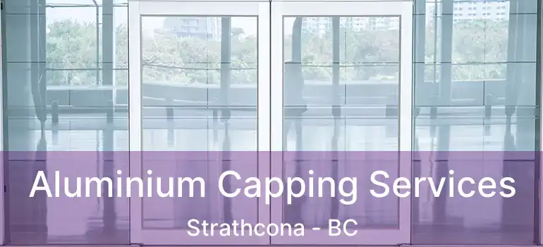  Aluminium Capping Services Strathcona - BC