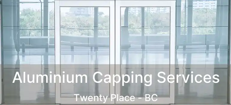  Aluminium Capping Services Twenty Place - BC