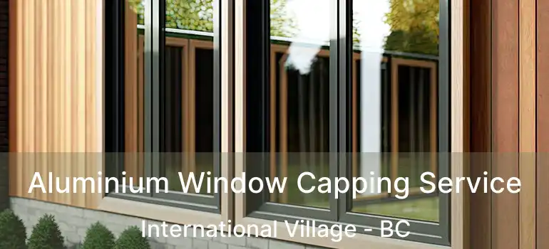  Aluminium Window Capping Service International Village - BC