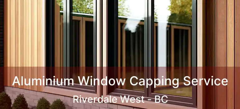  Aluminium Window Capping Service Riverdale West - BC