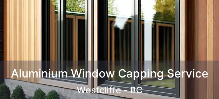  Aluminium Window Capping Service Westcliffe - BC