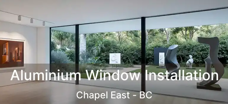  Aluminium Window Installation Chapel East - BC