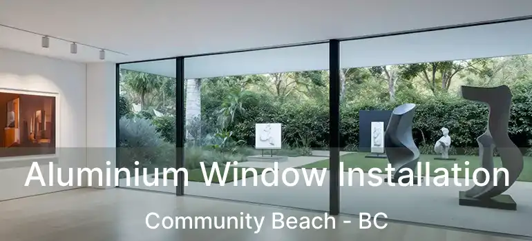  Aluminium Window Installation Community Beach - BC