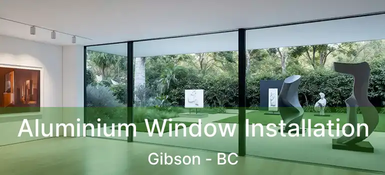  Aluminium Window Installation Gibson - BC