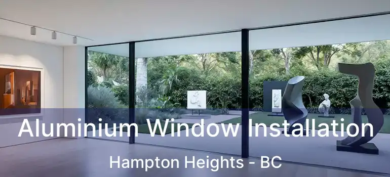  Aluminium Window Installation Hampton Heights - BC
