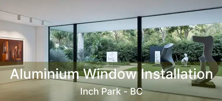  Aluminium Window Installation Inch Park - BC