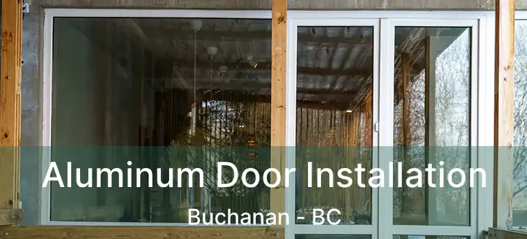  Aluminum Door Installation Buchanan - BC