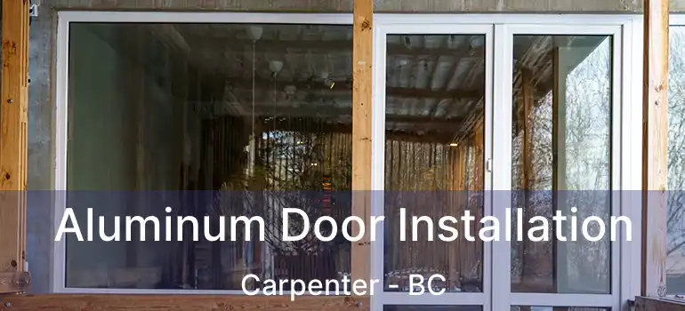  Aluminum Door Installation Carpenter - BC