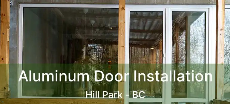  Aluminum Door Installation Hill Park - BC