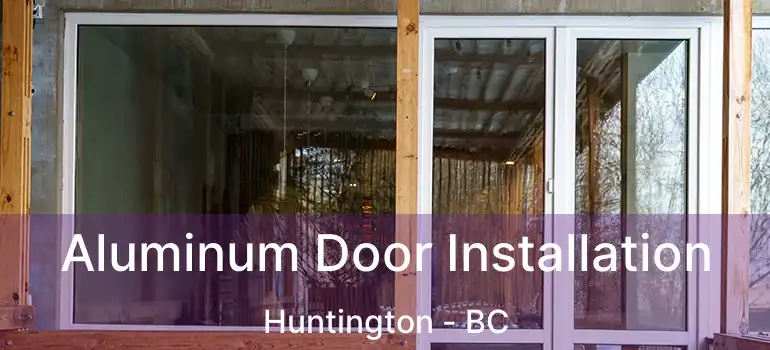  Aluminum Door Installation Huntington - BC