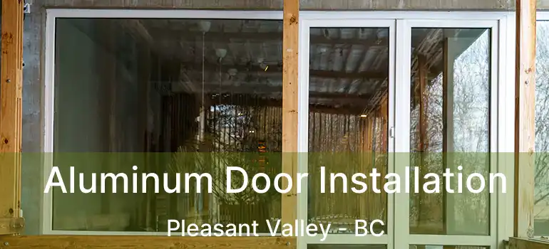  Aluminum Door Installation Pleasant Valley - BC