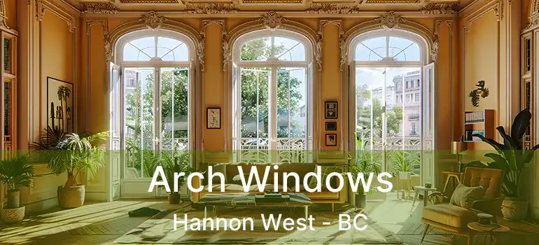  Arch Windows Hannon West - BC