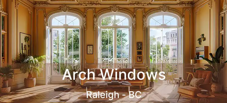  Arch Windows Raleigh - BC