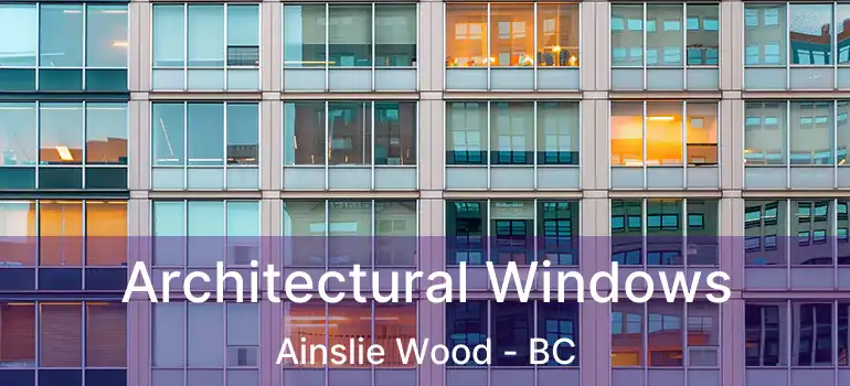  Architectural Windows Ainslie Wood - BC