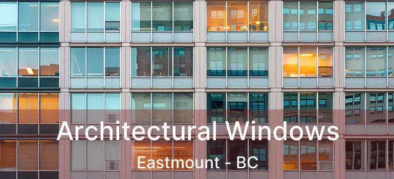  Architectural Windows Eastmount - BC