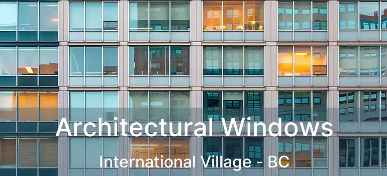  Architectural Windows International Village - BC