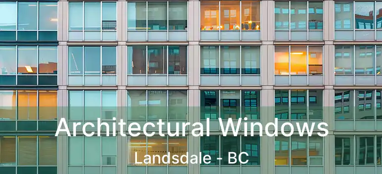  Architectural Windows Landsdale - BC