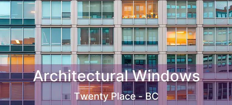  Architectural Windows Twenty Place - BC