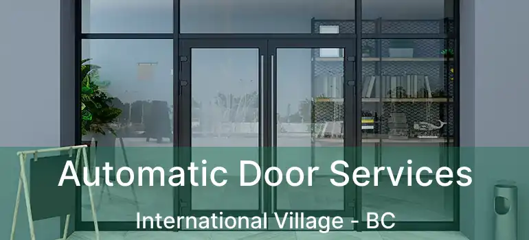  Automatic Door Services International Village - BC