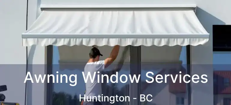  Awning Window Services Huntington - BC