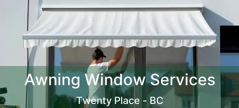  Awning Window Services Twenty Place - BC