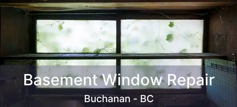  Basement Window Repair Buchanan - BC