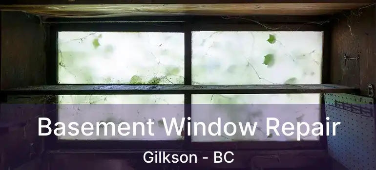  Basement Window Repair Gilkson - BC