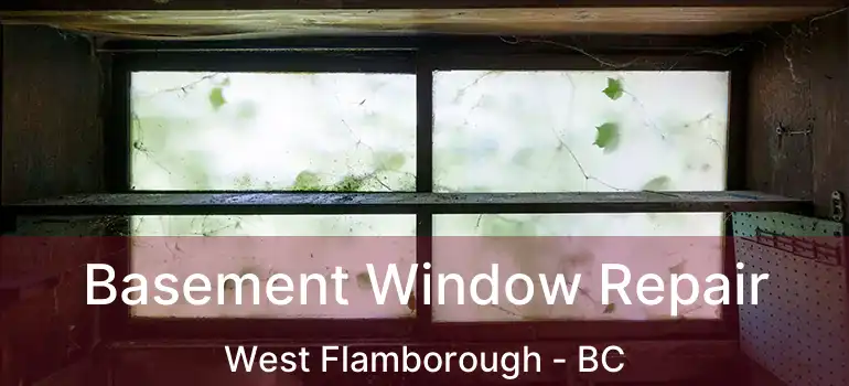  Basement Window Repair West Flamborough - BC