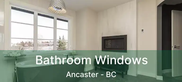  Bathroom Windows Ancaster - BC