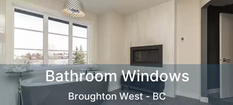  Bathroom Windows Broughton West - BC