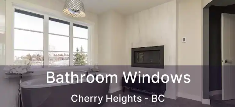 Bathroom Windows Cherry Heights - BC