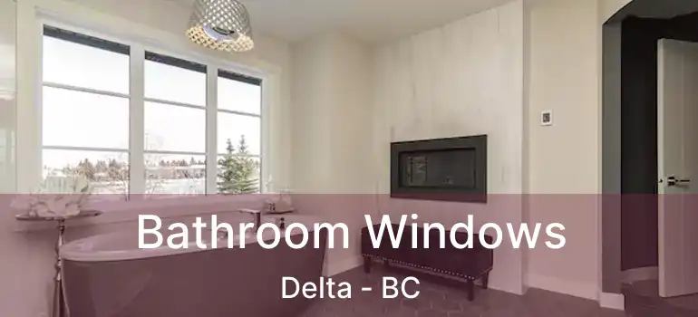  Bathroom Windows Delta - BC