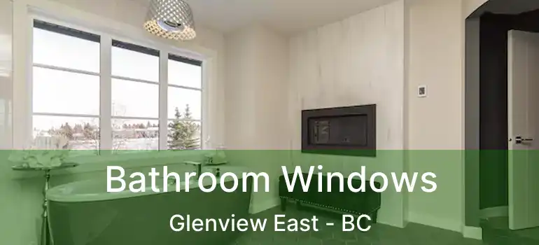  Bathroom Windows Glenview East - BC
