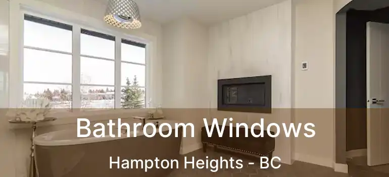  Bathroom Windows Hampton Heights - BC